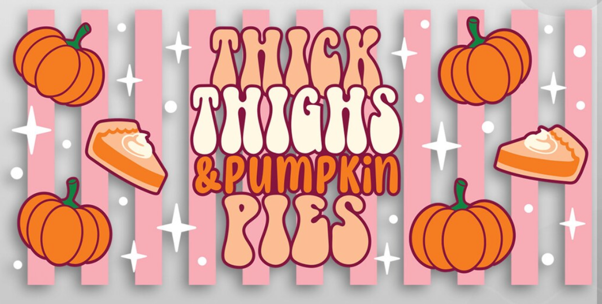 Thick Thighs & Pumpkin Pies UV DTF Wrap