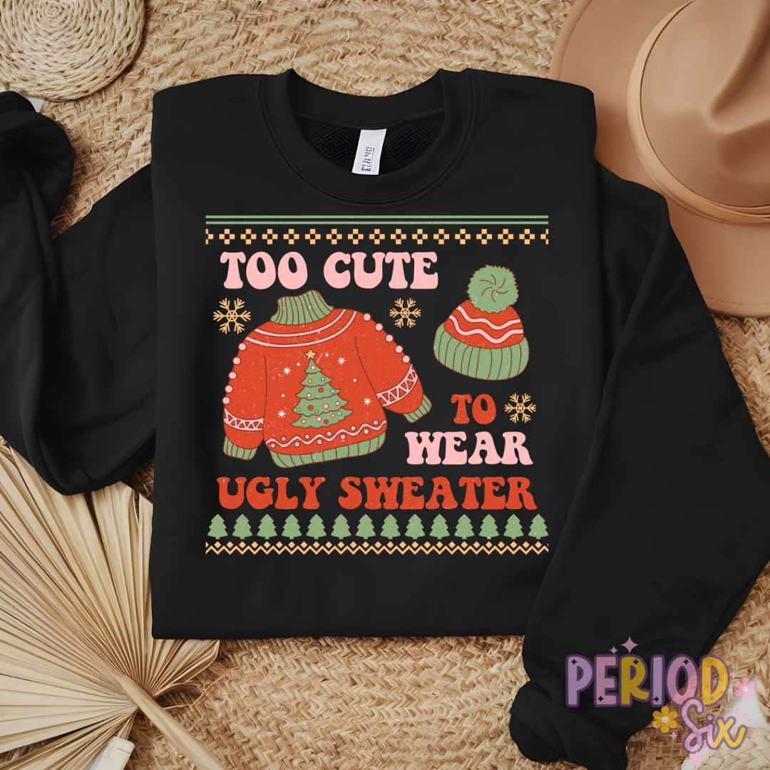 Too Cute To Wear Ugly Sweater Heat Transfer DTF
