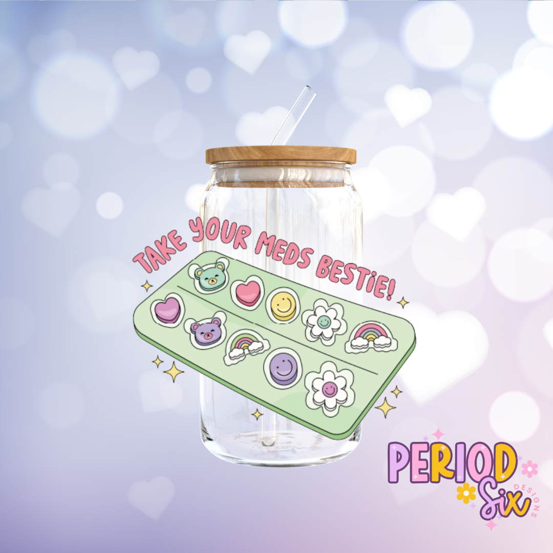 Take Your Meds Bestie UV DTF Decal