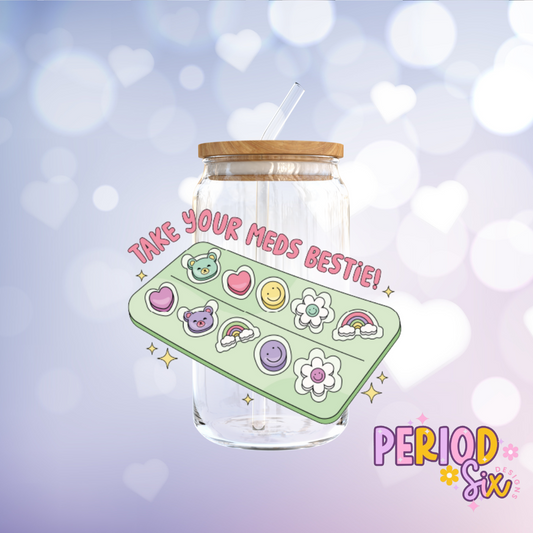 Take Your Meds Bestie UV DTF Decal